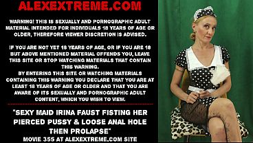 Sexy maid Irina Faust fisting her pierced pussy & loose anal hole then prolapse